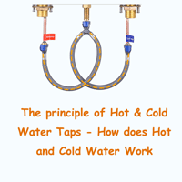 The principle of Hot & Cold Water Taps – How does Hot and Cold Water Work The principle of Hot & Cold Water Taps – How does Hot and Cold Water Work