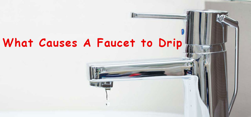 what causes a faucet to drip