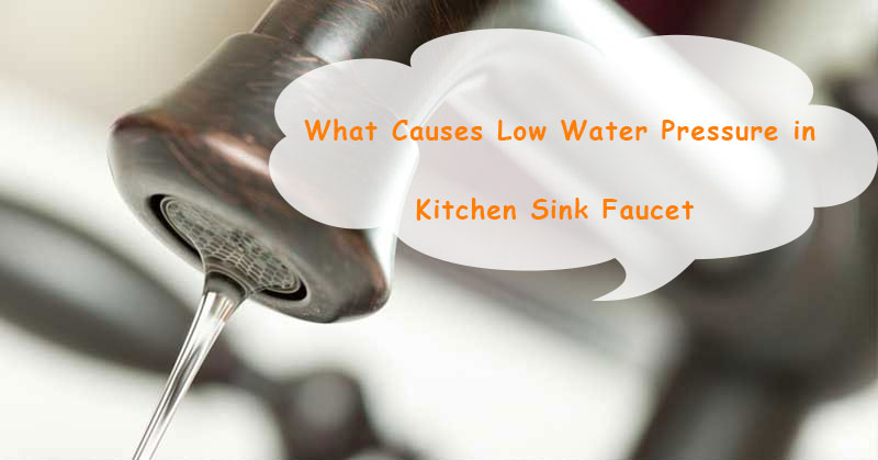 what causes low water pressure in kitchen sink faucet