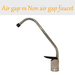 Air Gap Vs Non-Air Gap Faucets for Reverse Osmosis System