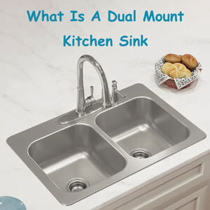 What Is A Dual Mount Kitchen Sink – Everything about it