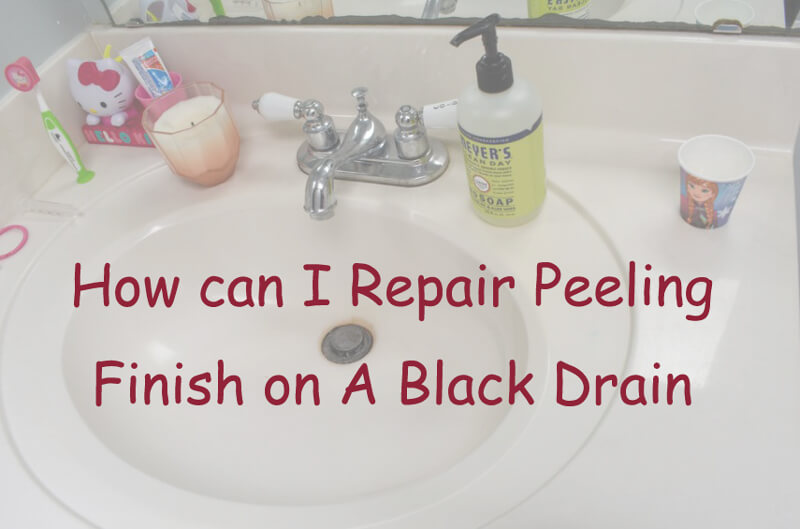 how can i repair peeling finish on a black drain