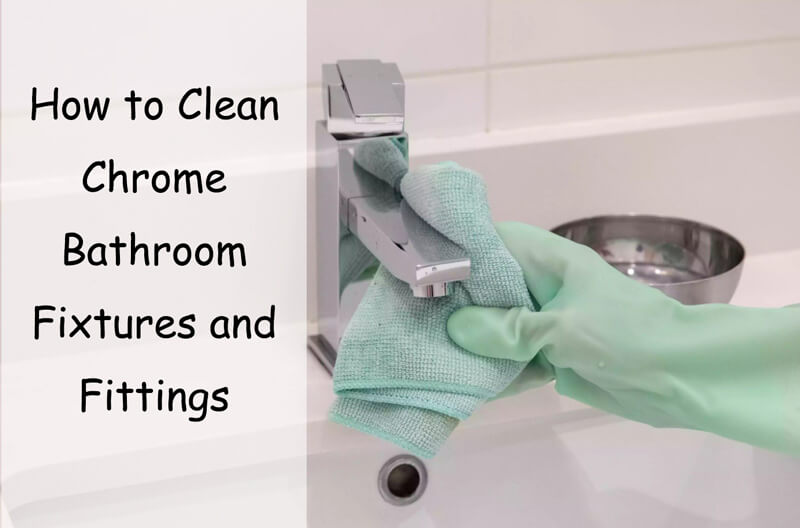 How to Clean Chrome Bathroom Fixtures and Fittings Effectively