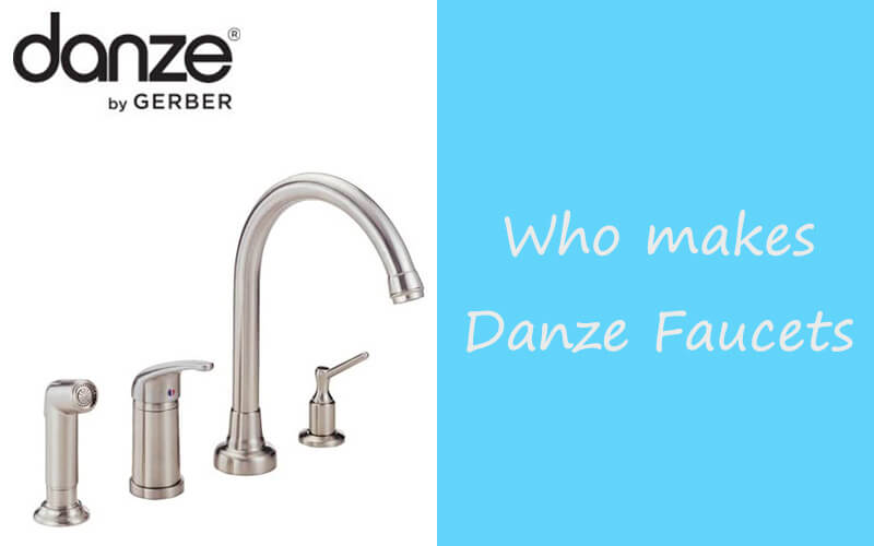 Who Makes Danze Faucets Is A