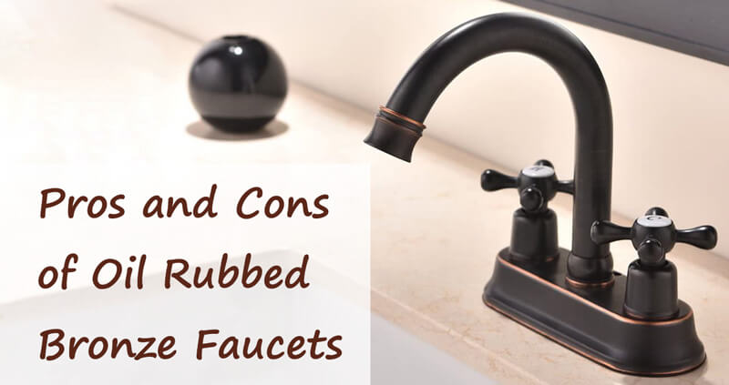 oil rubbed bronze faucets pros cons