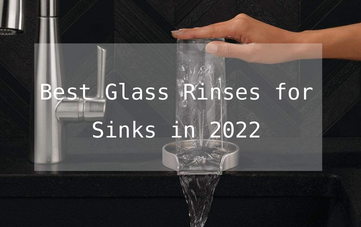 best glass rinsers for sinks in 2022