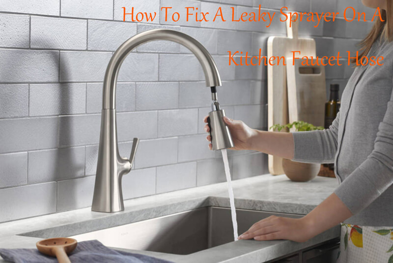 how to fix a leaky sprayer on a kitchen faucet hose