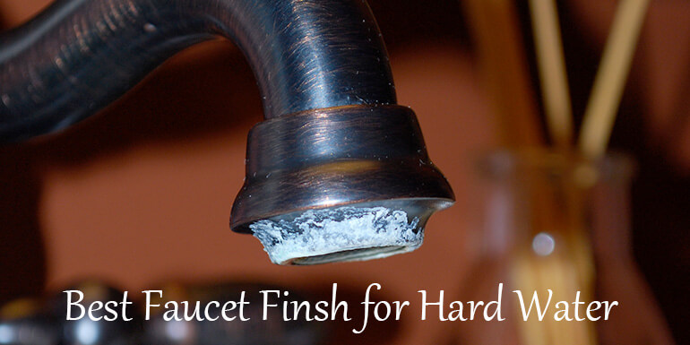 what is the best faucet finish for hard water