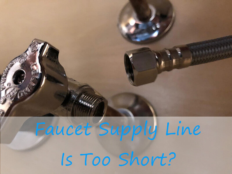 faucet supply line is too short