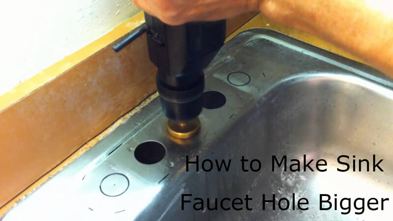 how to make sink faucet hole bigger