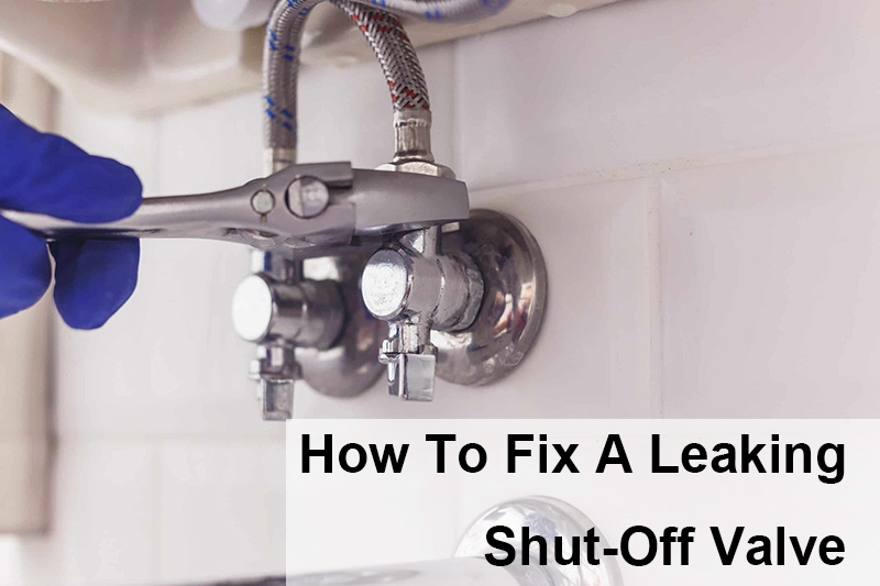 how to fix a leaky shut off valve