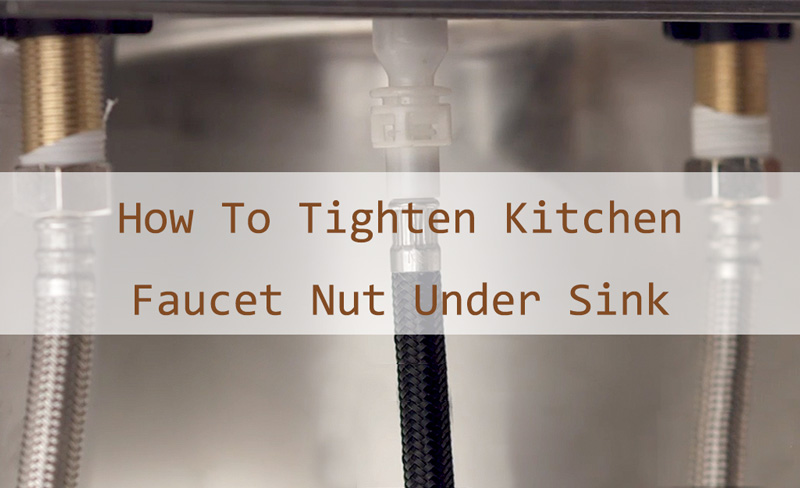 how to tighten kitchen faucet nut under sink
