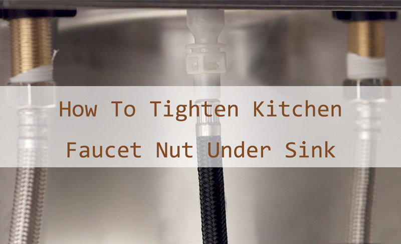 How To Tighten Kitchen Faucet Nut Under