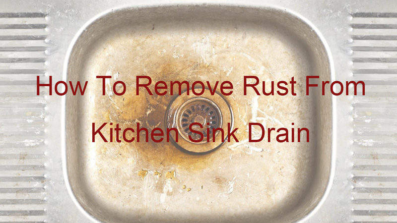 how to remove rust from kitchen sink drain