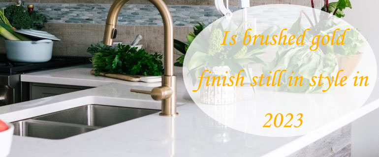 is brushed gold finish still in style in 2023