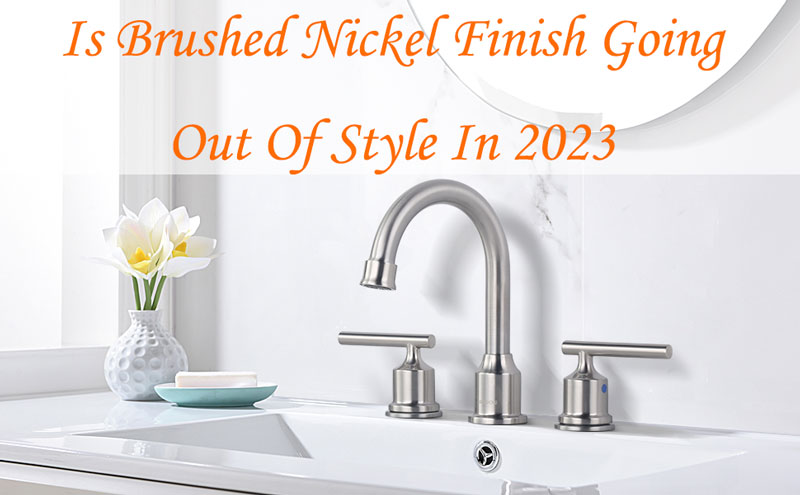is brushed nickel finish going out of style in 2023