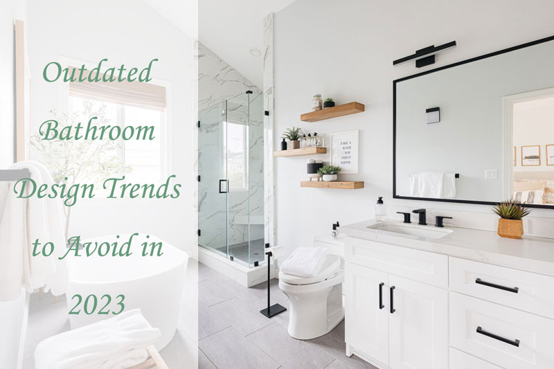 outdated bathroom design trends to avoid 2023