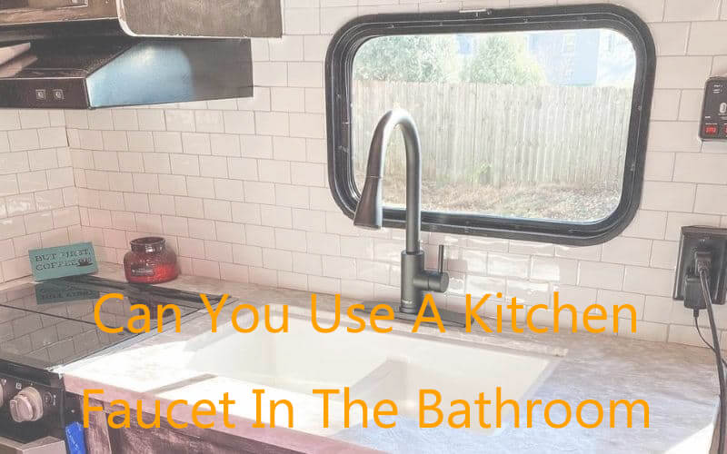 can you use a kitchen faucet in the bathroom