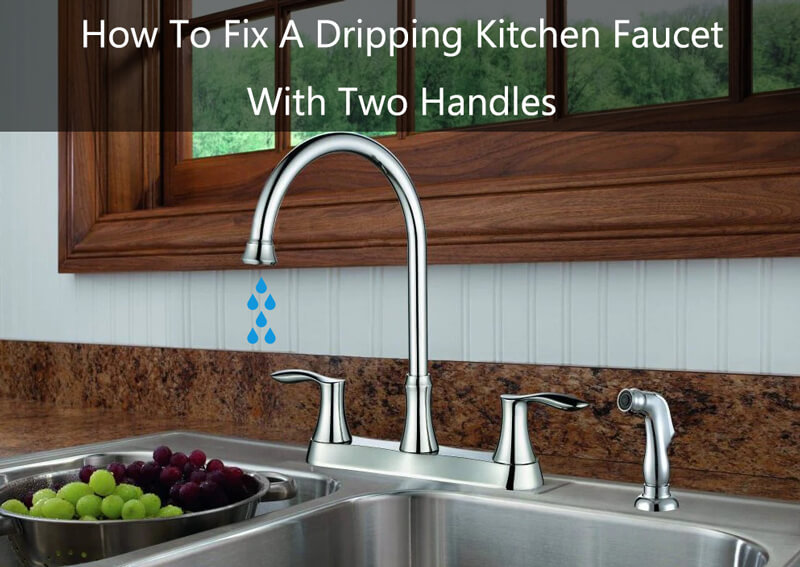 how to fix a dripping kitchen faucet with two handles