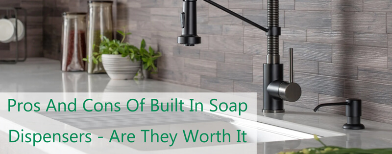 pros and cons of built in soap dispensers