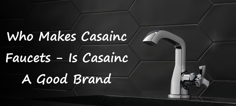 who makes casainc faucets