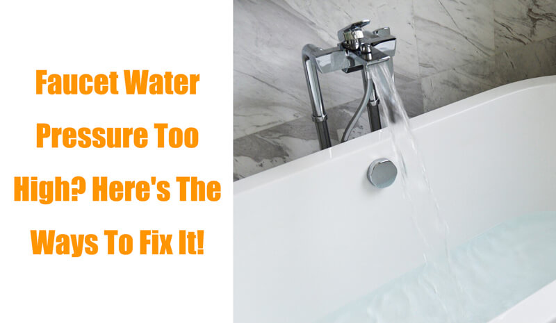 Faucet Water Pressure Too High Here s The Ways To Fix It 