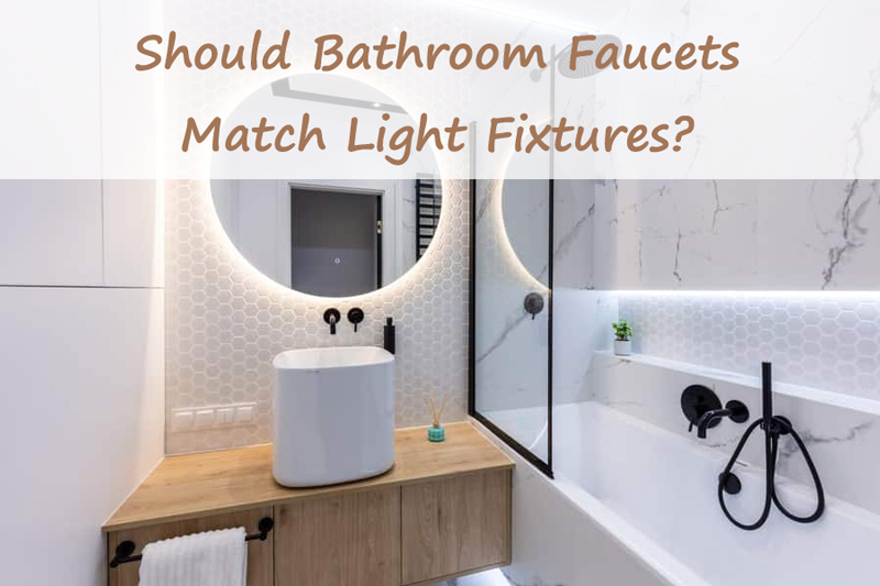 should bathroom faucets match light fixtures