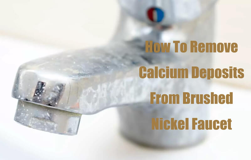 how to remove calcium deposits from brushed nickel faucet