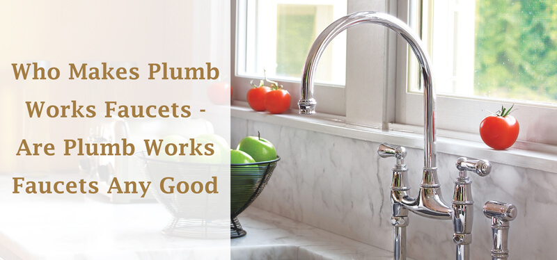 who makes plumb works faucets