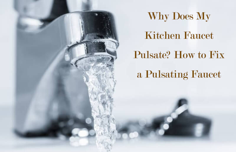 why does my kitchen faucet pulsate
