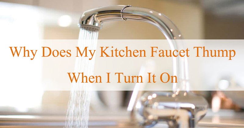 why does my kitchen faucet thump