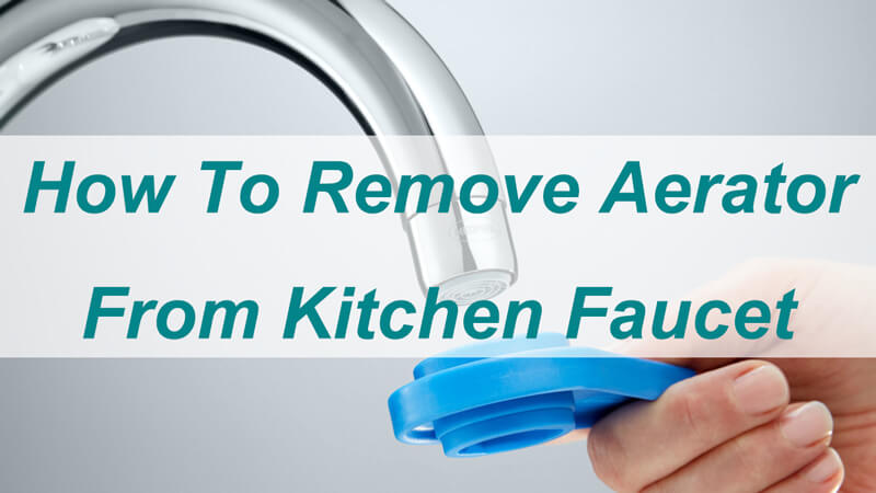 how to remove aerator from kitchen faucet