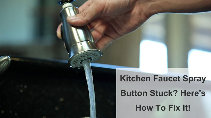 kitchen faucet spray button stuck