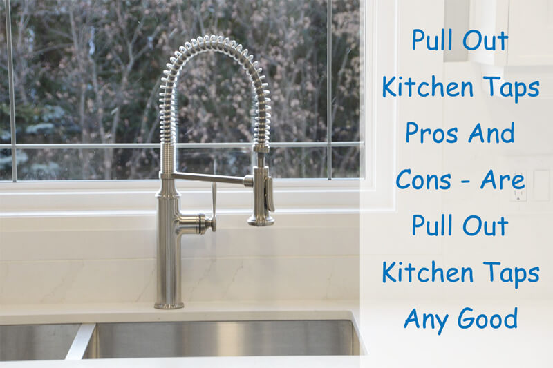pull out kitchen taps pros and cons