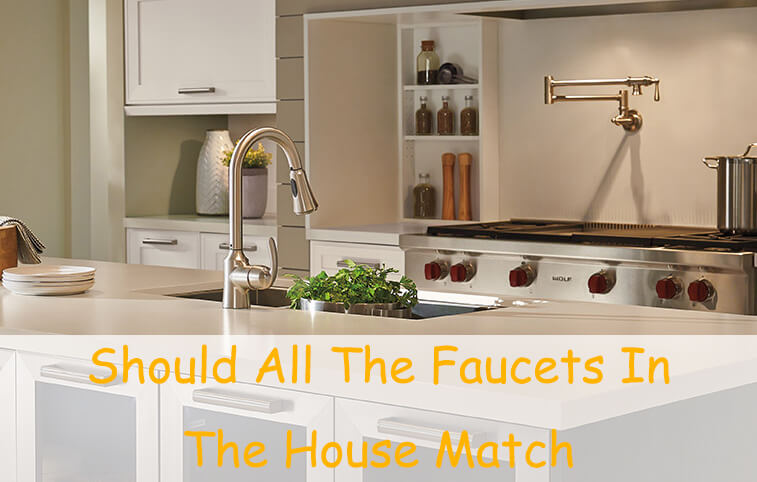 should all the faucets in the house match