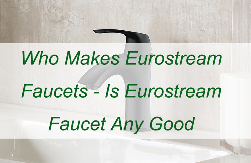 who makes eurostream faucets