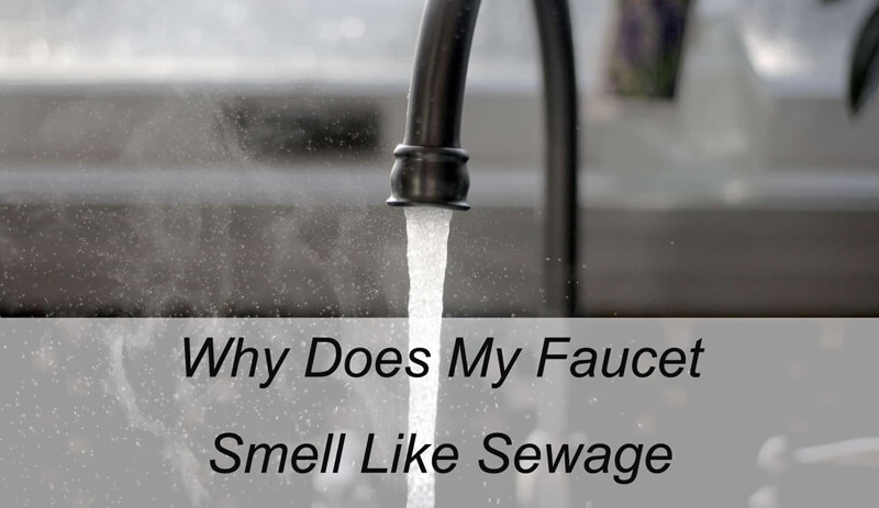 why does my faucet smell like sewage