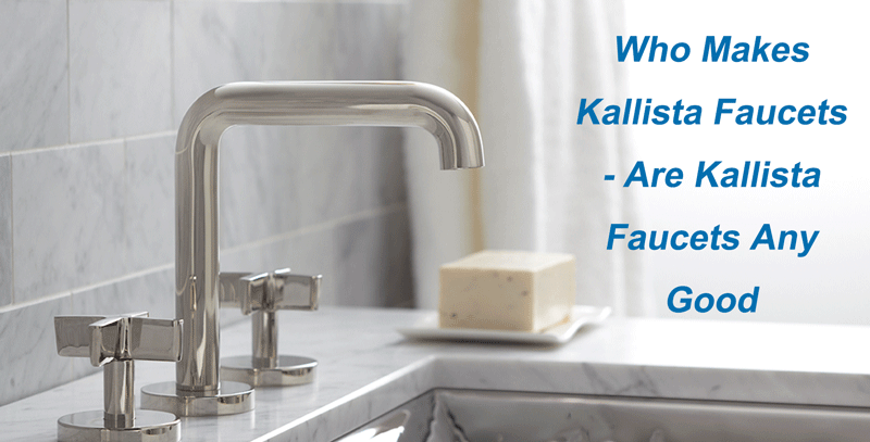 who makes kallista faucets