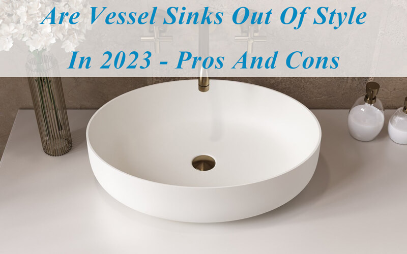 are vessel sinks out of style in 2023