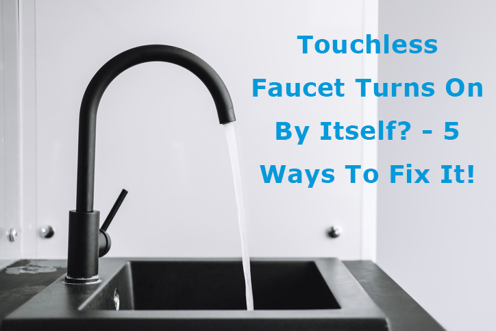 touchless faucet turns on by itself