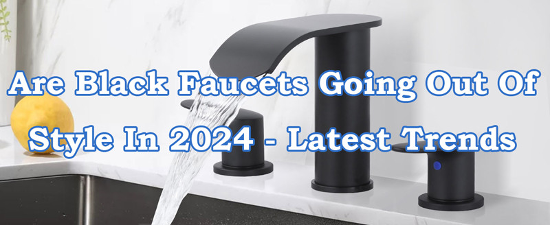 are black faucets going out of style in 2024