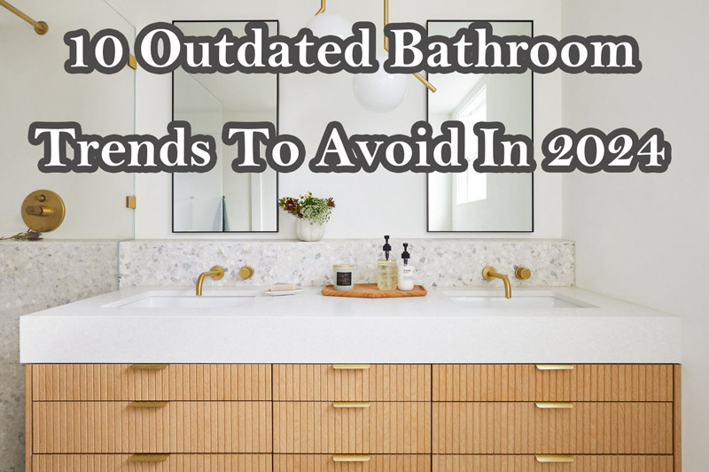 outdated bathroom trends to avoid in 2024