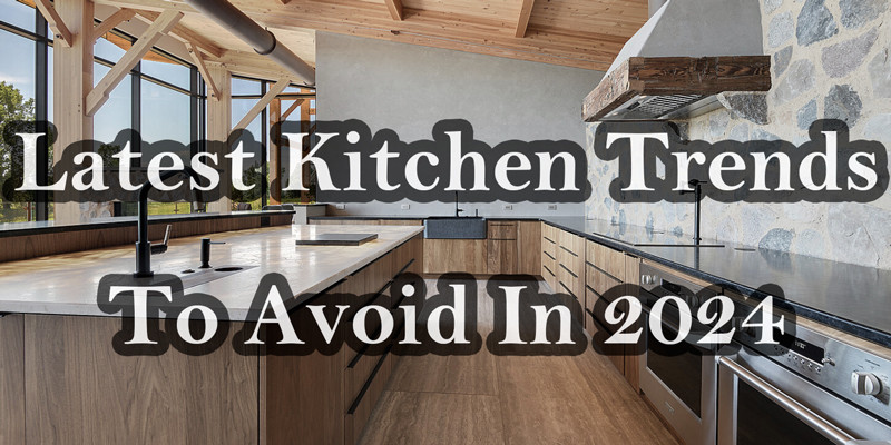 The Latest Kitchen Trends To Avoid In 2024