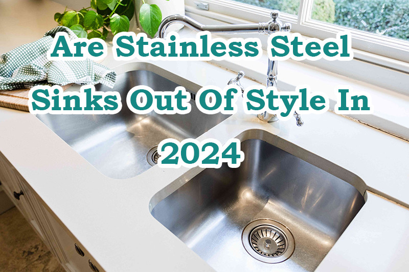 are stainless steel sinks out of style