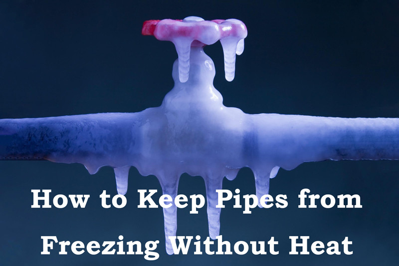 how to keep pipes from freezing without heat