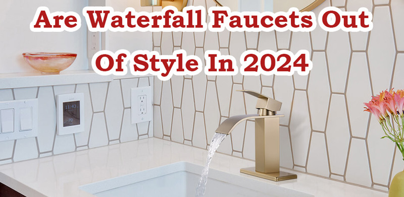 are waterfall faucets out of style