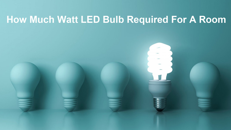 how much watt led bulb required for a room