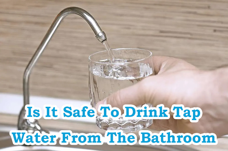 is it safe to drink tap water from the bathroom