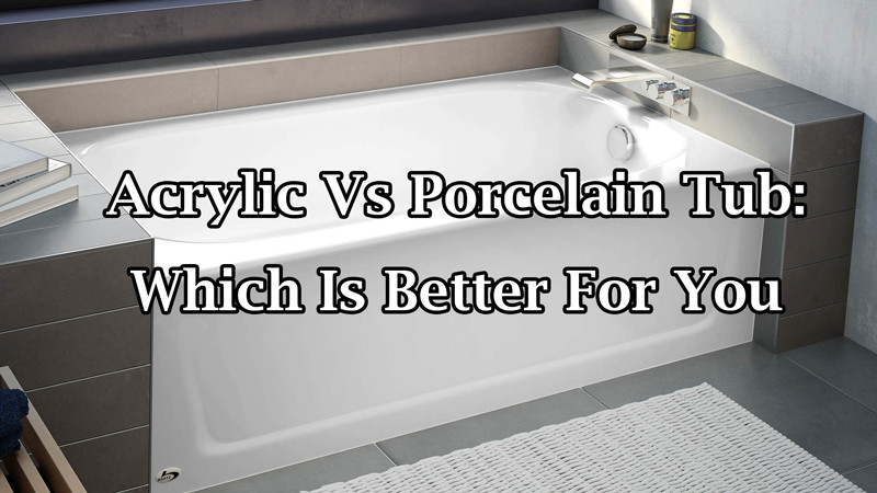 acrylic vs porcelain tub 