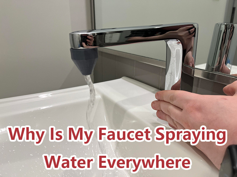 why is my faucet spraying water everywhere